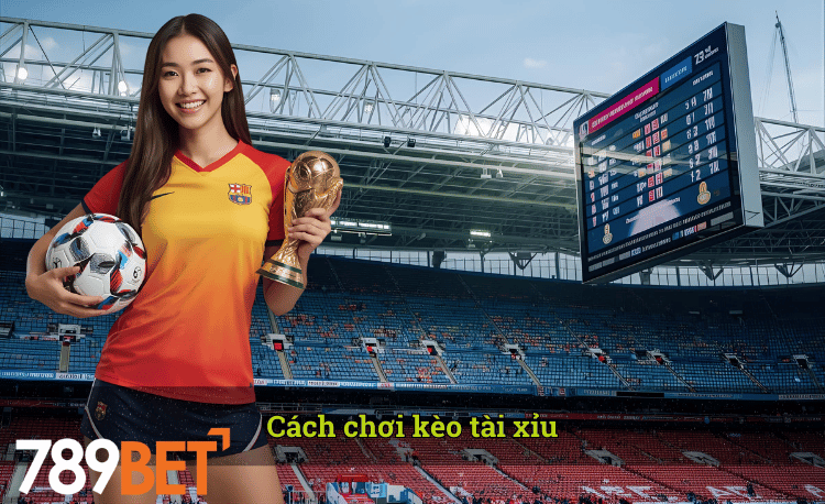 Cách chơi kèo tài xỉu 789bet