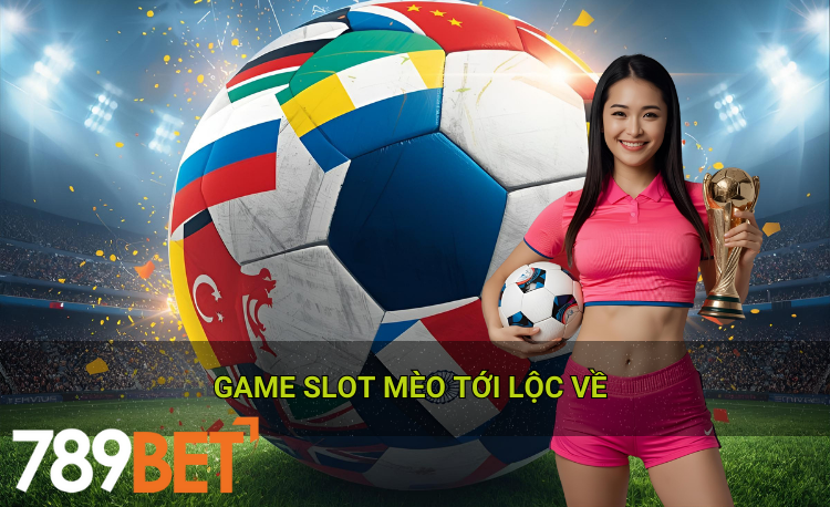 Game slot mèo tới lộc về 2026