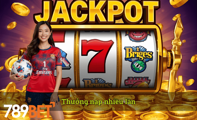 nhà cái thưởng nạp nhiều lần 789bet
